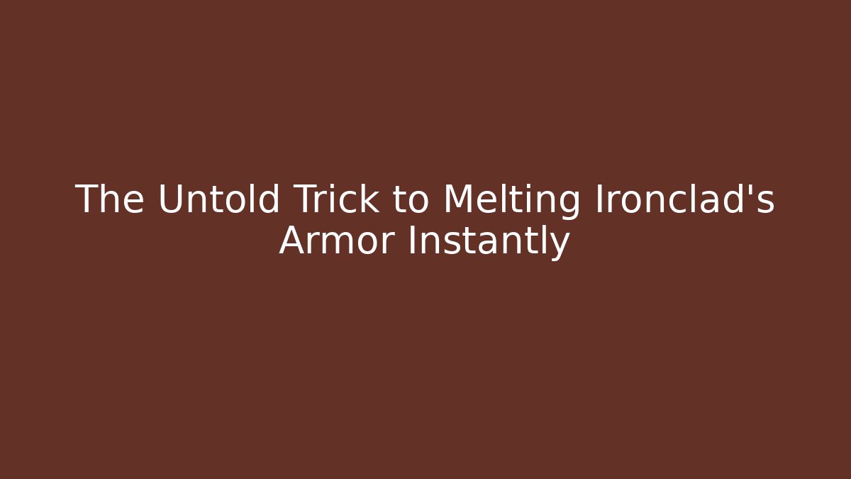 The Untold Trick to Melting Ironclad's Armor Instantly