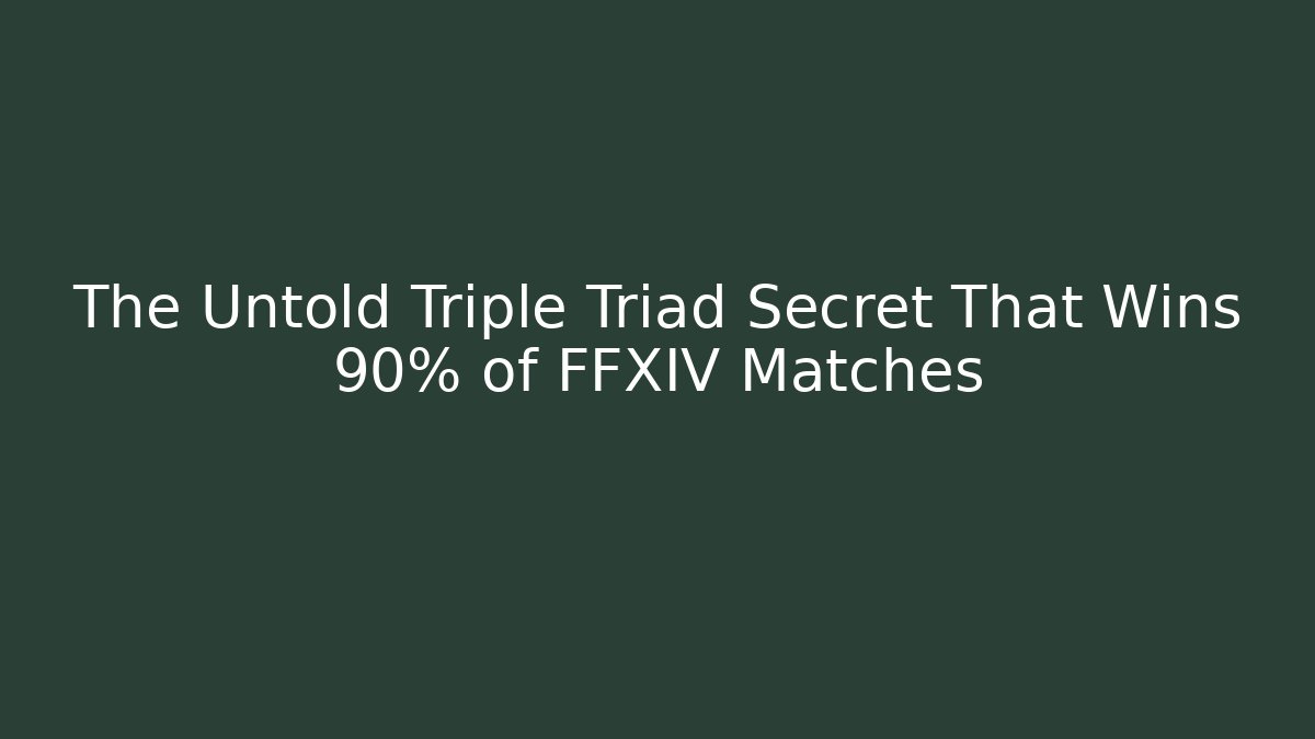 The Untold Triple Triad Secret That Wins 90% of FFXIV Matches