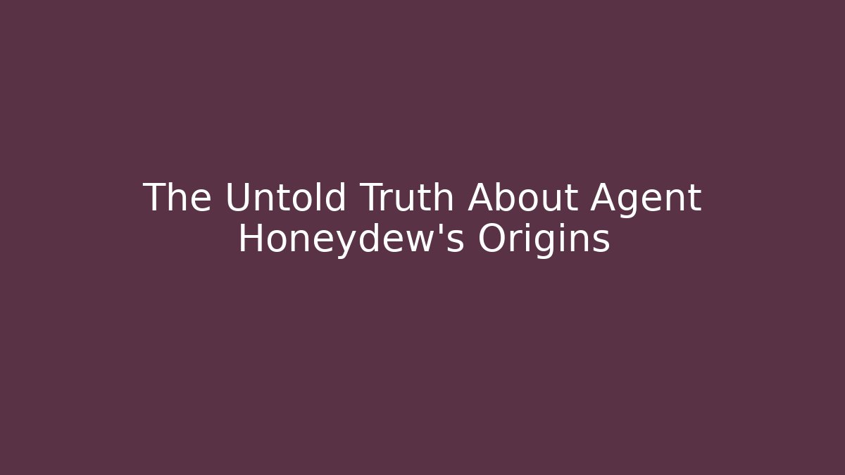 The Untold Truth About Agent Honeydew's Origins