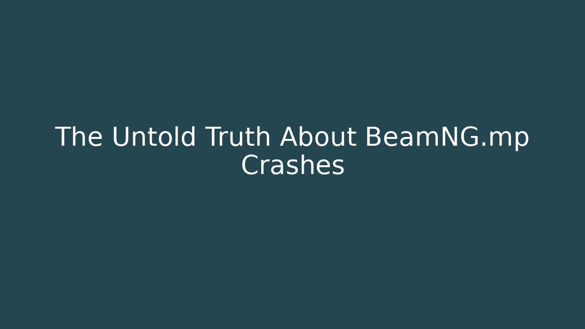The Untold Truth About BeamNG.mp Crashes