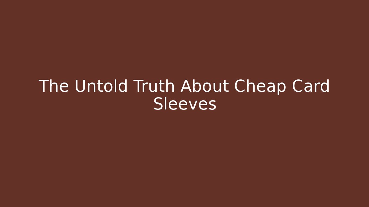 The Untold Truth About Cheap Card Sleeves - Critter Realm