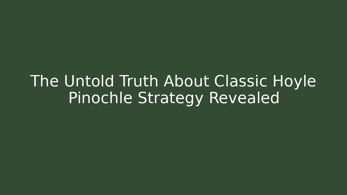 The Untold Truth About Classic Hoyle Pinochle Strategy Revealed - Critter Realm