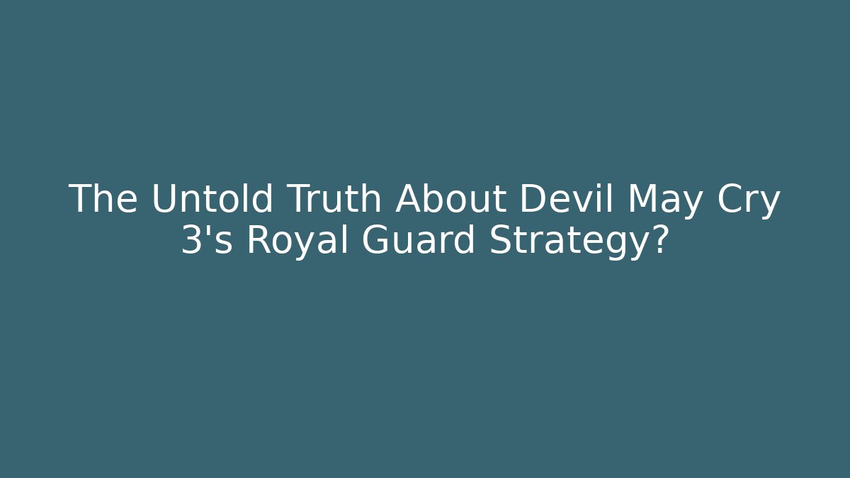 The Untold Truth About Devil May Cry 3's Royal Guard Strategy?