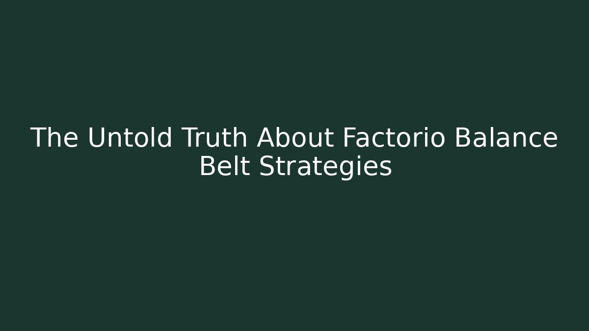 The Untold Truth About Factorio Balance Belt Strategies