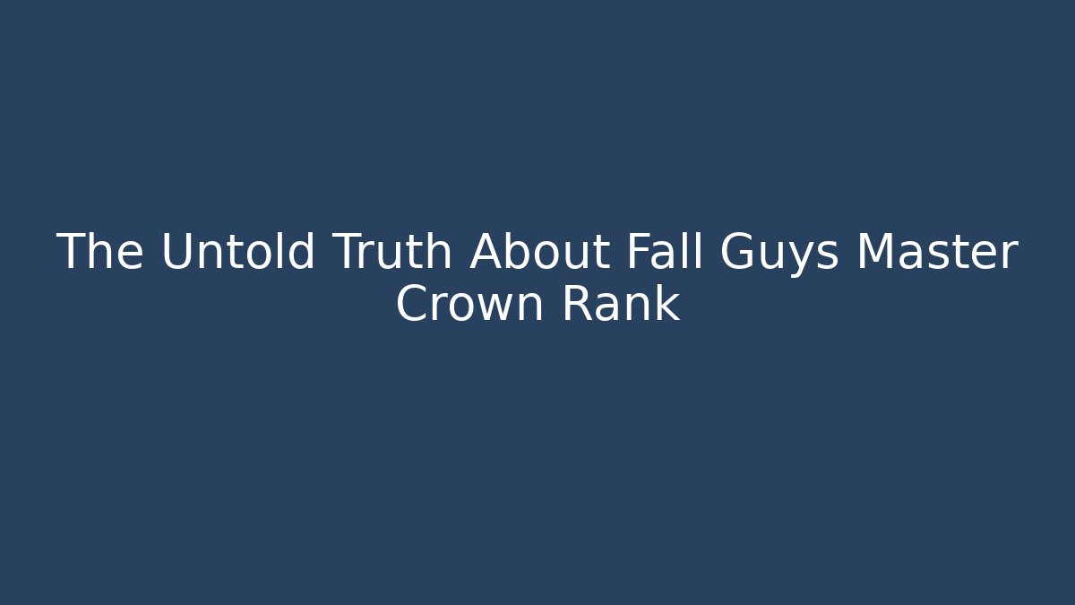 The Untold Truth About Fall Guys Master Crown Rank