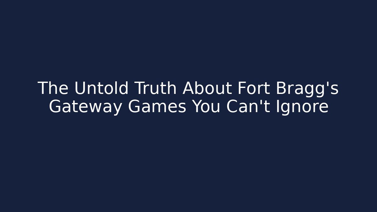 The Untold Truth About Fort Bragg's Gateway Games You Can't Ignore