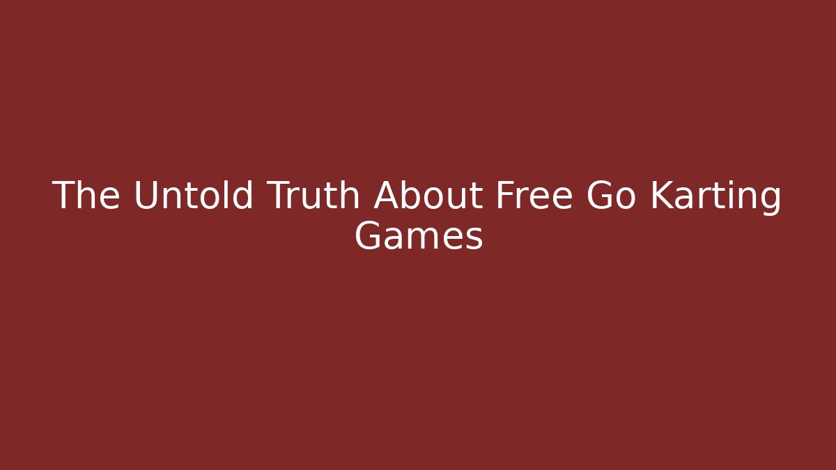 The Untold Truth About Free Go Karting Games - Critter Realm
