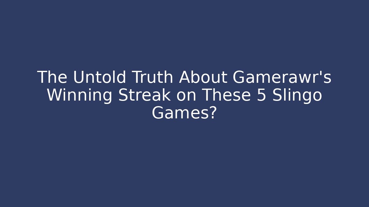 The Untold Truth About Gamerawr’s Winning Streak on These 5 Slingo Games? - Critter Realm