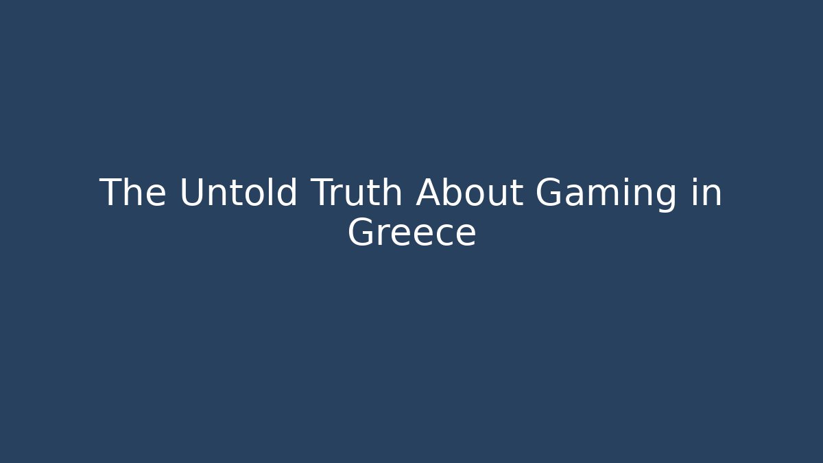 The Untold Truth About Gaming in Greece