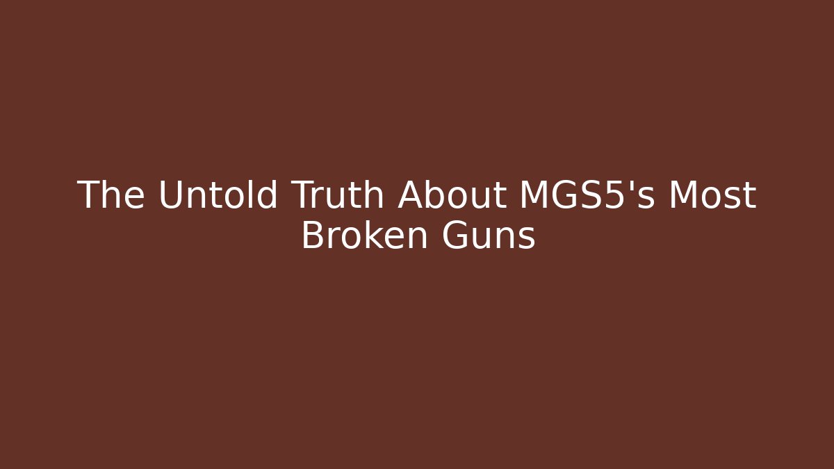 The Untold Truth About MGS5's Most Broken Guns