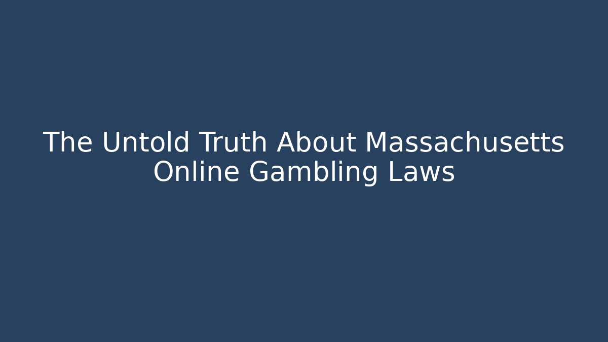 The Untold Truth About Massachusetts Online Gambling Laws
