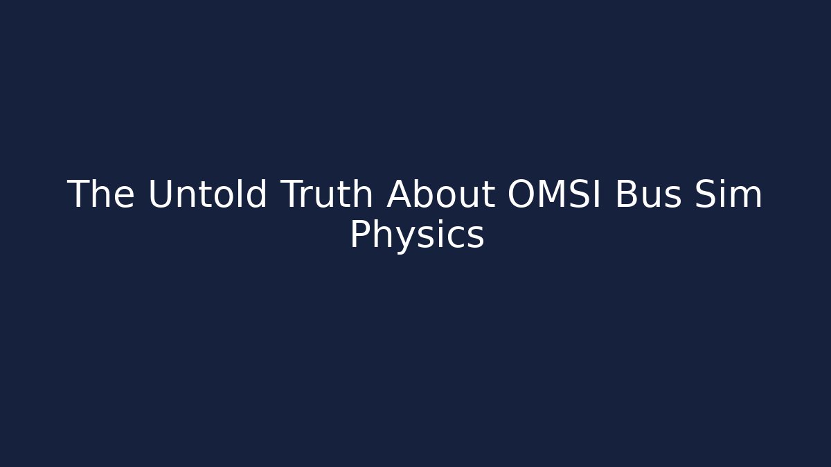 The Untold Truth About OMSI Bus Sim Physics - Critter Realm