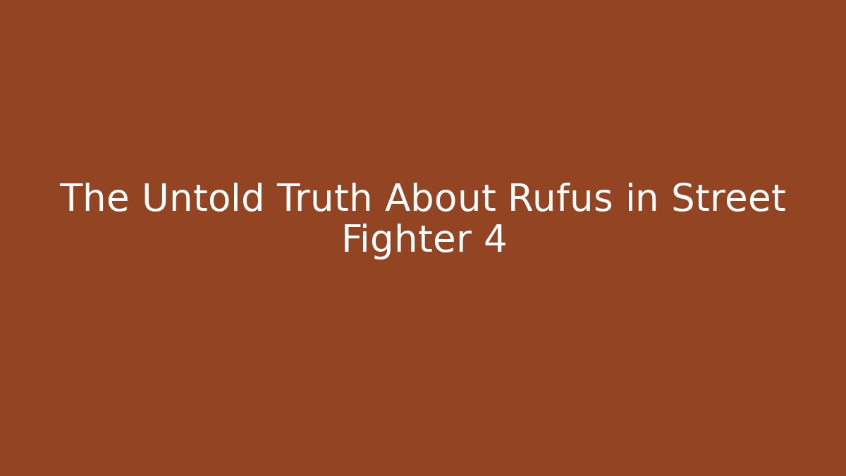 The Untold Truth About Rufus in Street Fighter 4