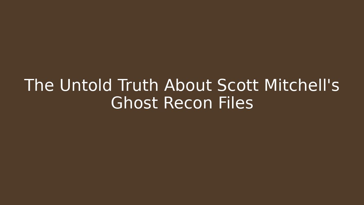 The Untold Truth About Scott Mitchell's Ghost Recon Files - Critter Realm