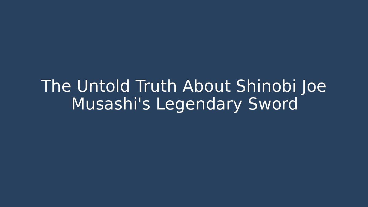 The Untold Truth About Shinobi Joe Musashi's Legendary Sword