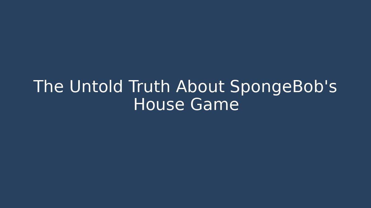 The Untold Truth About SpongeBob's House Game