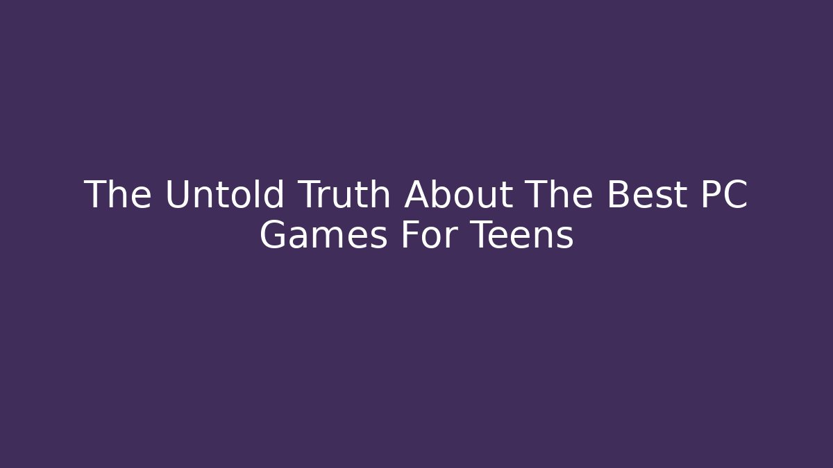 The Untold Truth About The Best PC Games For Teens