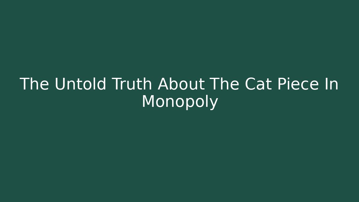 The Untold Truth About The Cat Piece In Monopoly