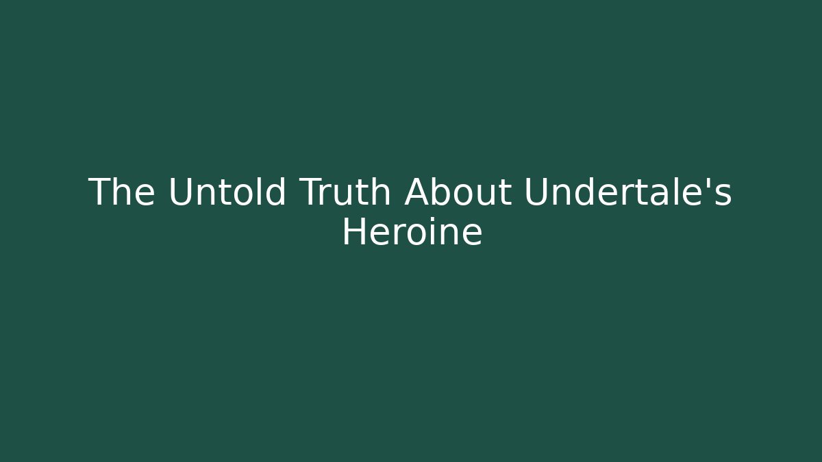 The Untold Truth About Undertale's Heroine