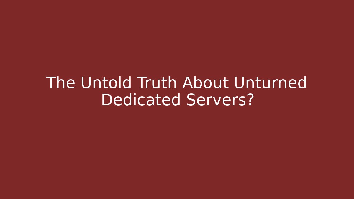 The Untold Truth About Unturned Dedicated Servers?