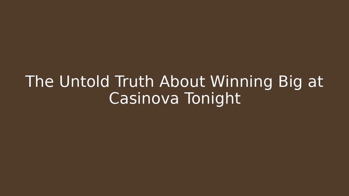 The Untold Truth About Winning Big at Casinova Tonight