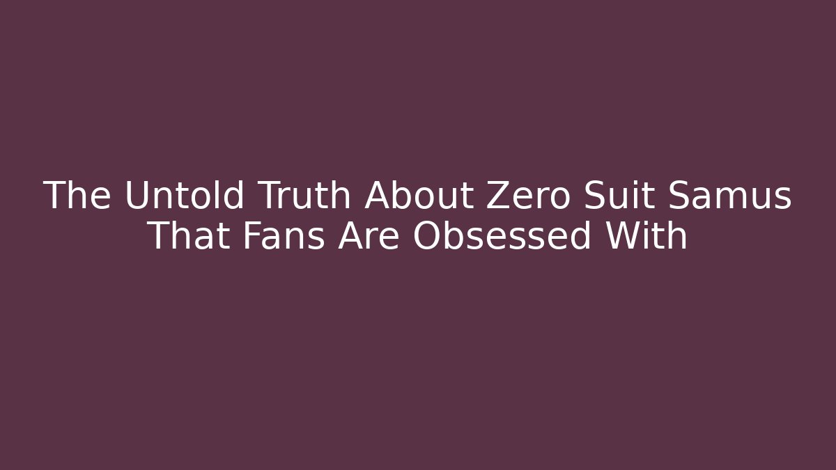 The Untold Truth About Zero Suit Samus That Fans Are Obsessed With - Critter Realm