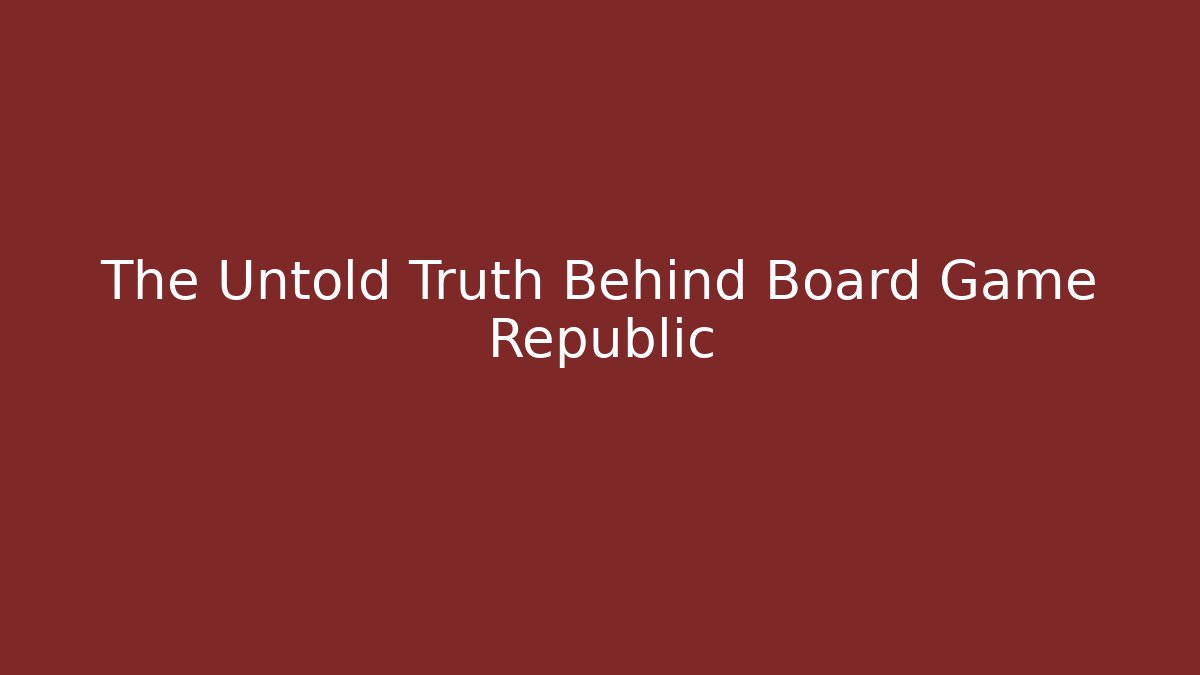 The Untold Truth Behind Board Game Republic