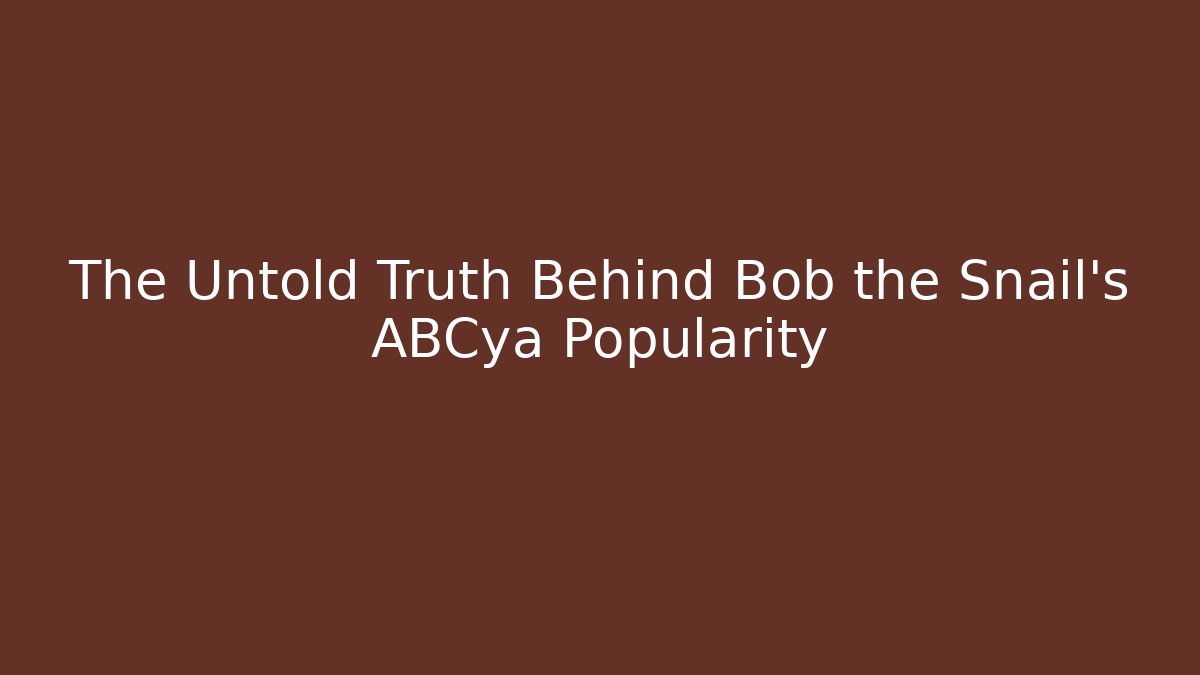 The Untold Truth Behind Bob the Snail's ABCya Popularity