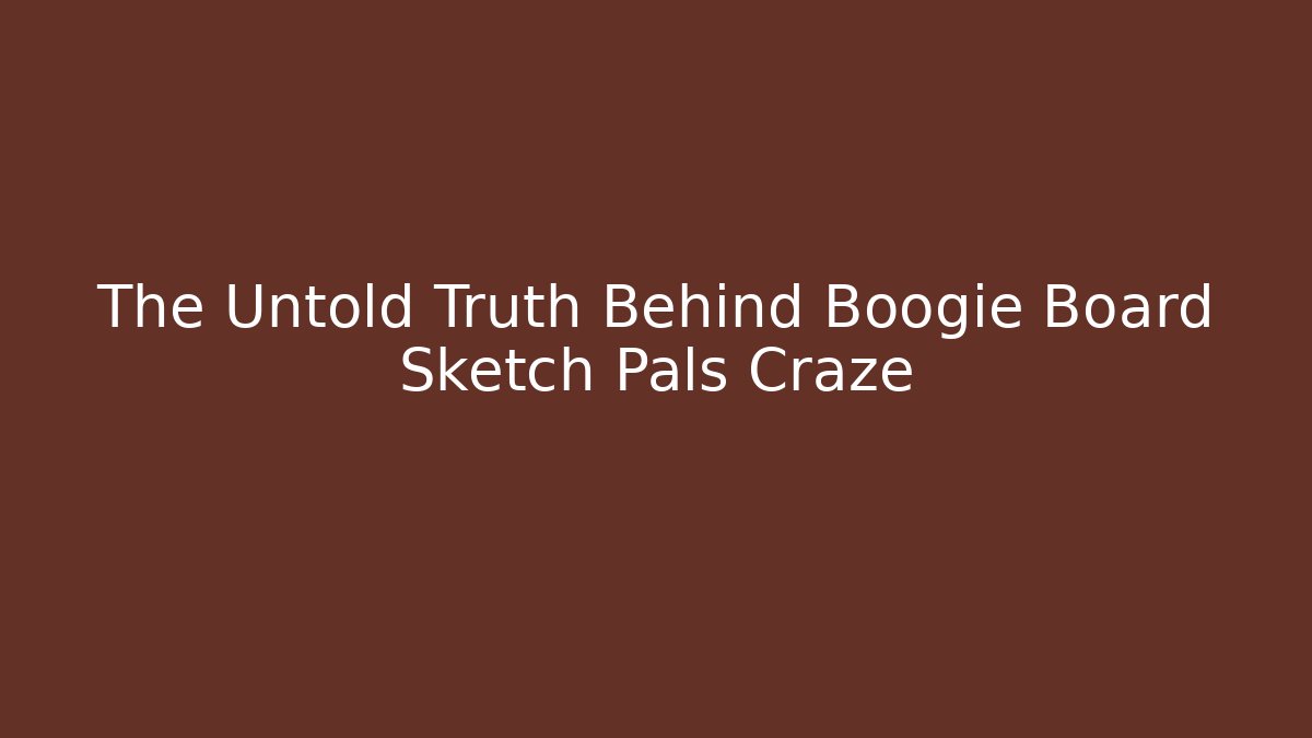 The Untold Truth Behind Boogie Board Sketch Pals Craze