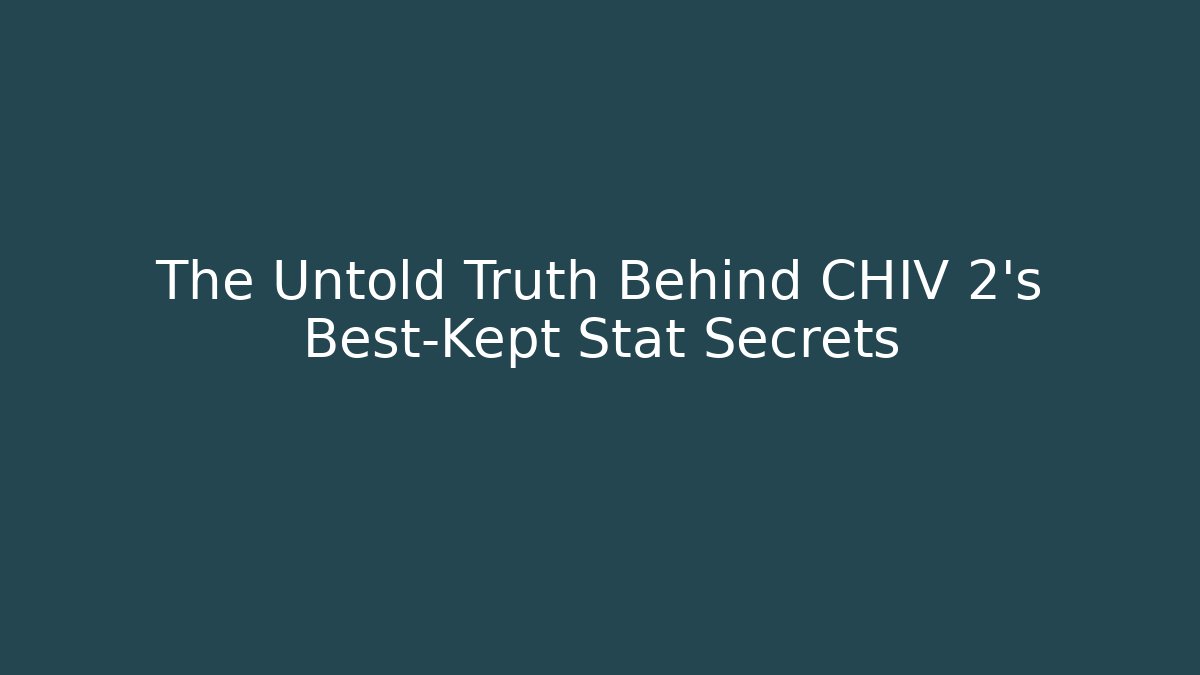 The Untold Truth Behind CHIV 2's Best-Kept Stat Secrets