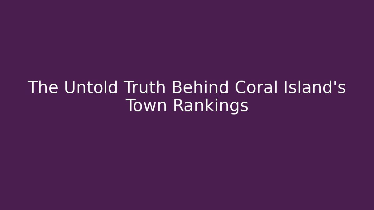 The Untold Truth Behind Coral Island’s Town Rankings