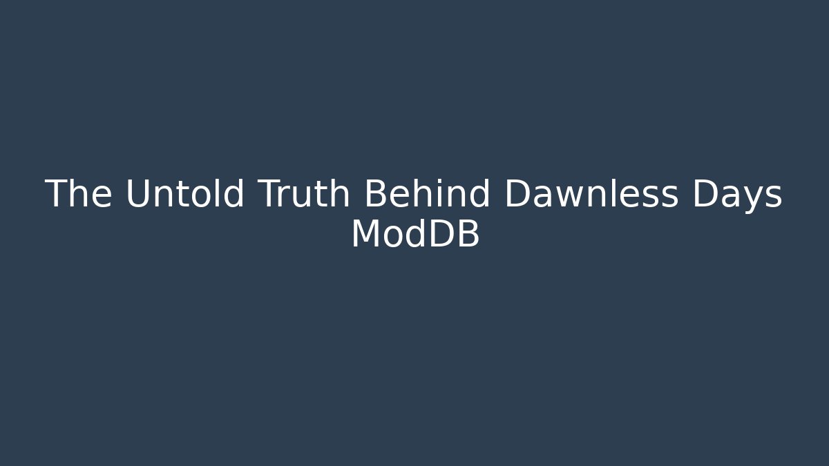 The Untold Truth Behind Dawnless Days ModDB