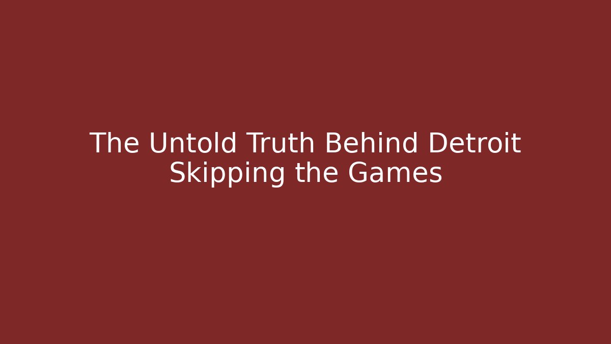 The Untold Truth Behind Detroit Skipping the Games