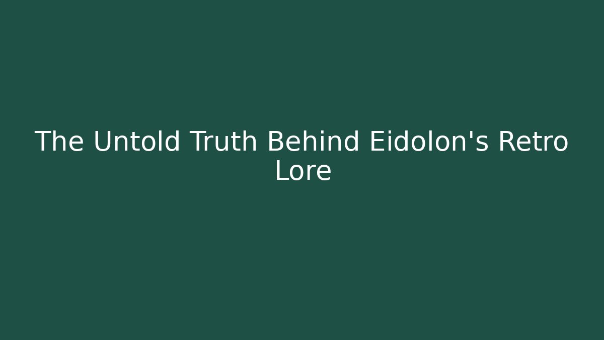 The Untold Truth Behind Eidolon's Retro Lore