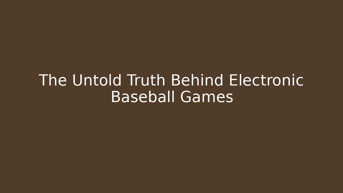 The Untold Truth Behind Electronic Baseball Games