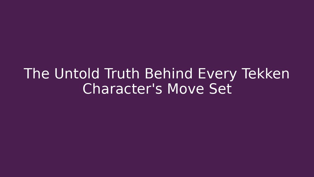 The Untold Truth Behind Every Tekken Character's Move Set
