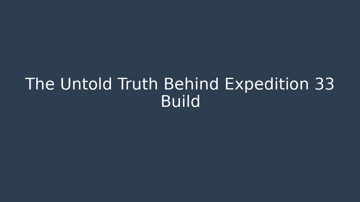The Untold Truth Behind Expedition 33 Build - Critter Realm
