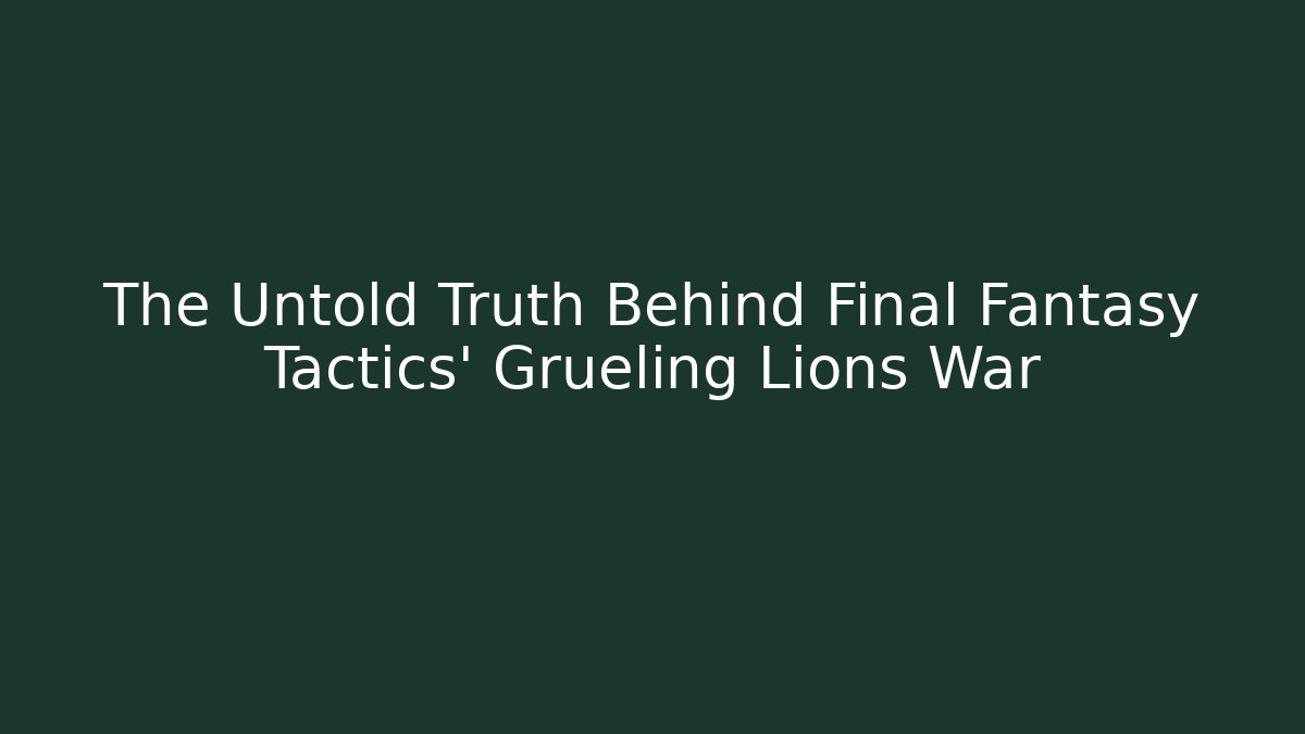 The Untold Truth Behind Final Fantasy Tactics' Grueling Lions War