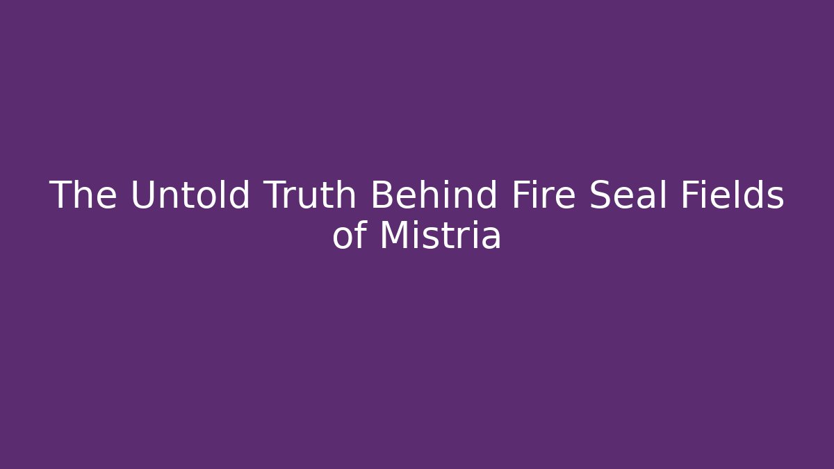 The Untold Truth Behind Fire Seal Fields of Mistria