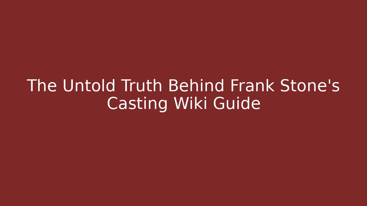 The Untold Truth Behind Frank Stone's Casting Wiki Guide
