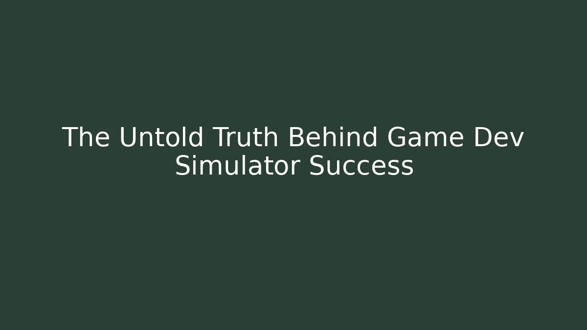 The Untold Truth Behind Game Dev Simulator Success