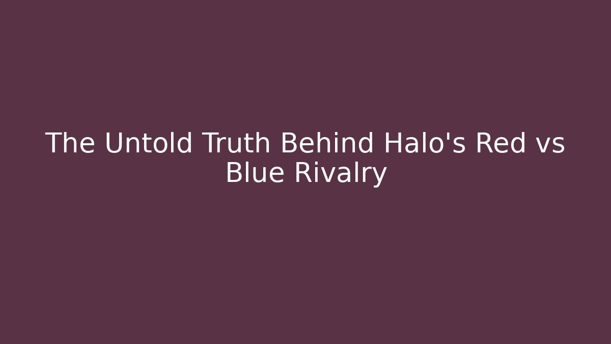 The Untold Truth Behind Halo's Red vs Blue Rivalry