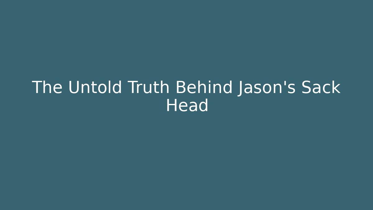 The Untold Truth Behind Jason's Sack Head - Critter Realm