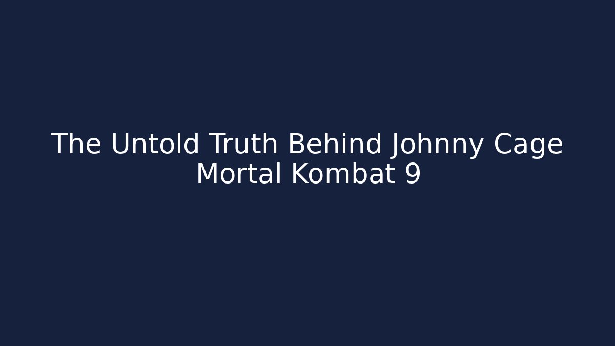 The Untold Truth Behind Johnny Cage Mortal Kombat 9