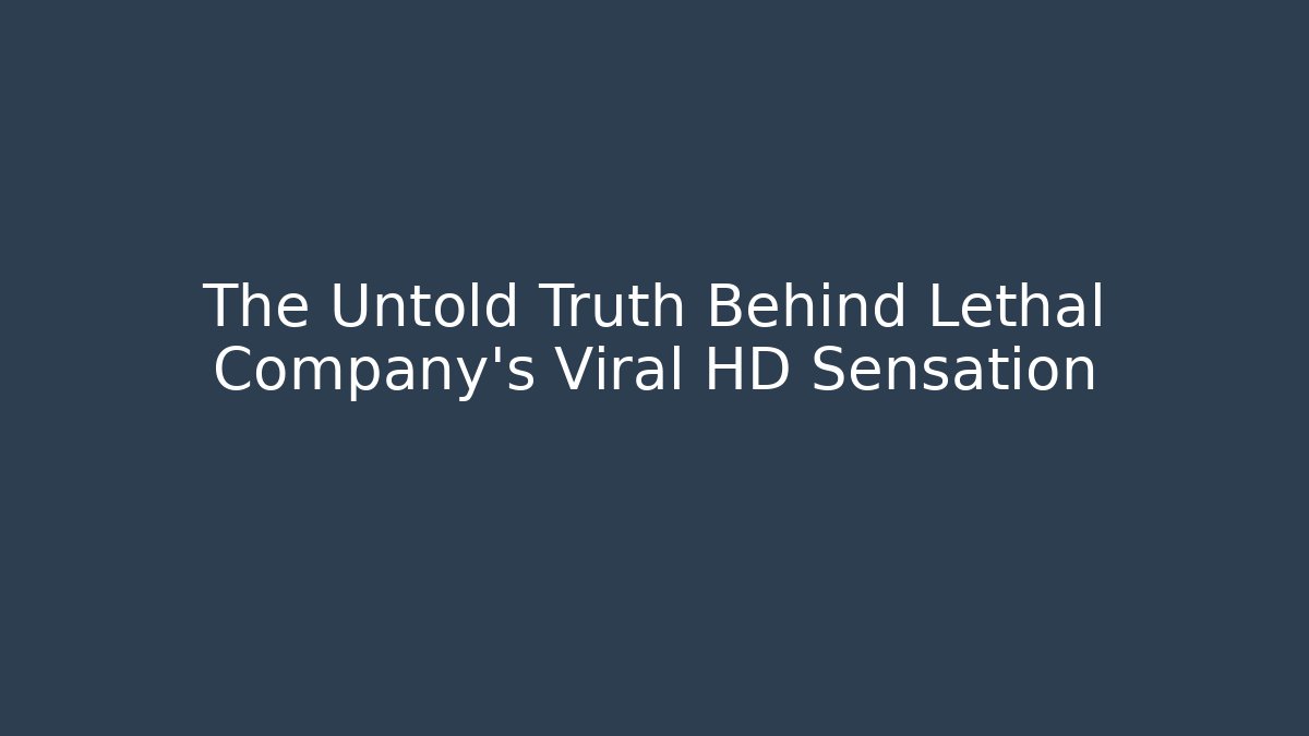 The Untold Truth Behind Lethal Company's Viral HD Sensation