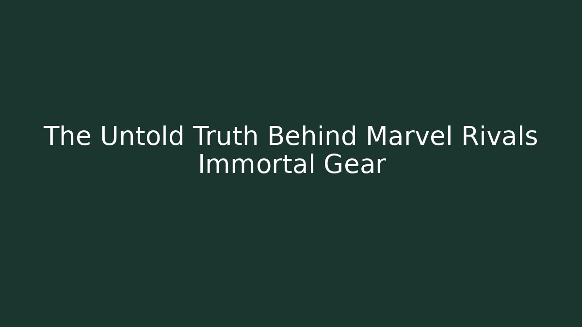 The Untold Truth Behind Marvel Rivals Immortal Gear