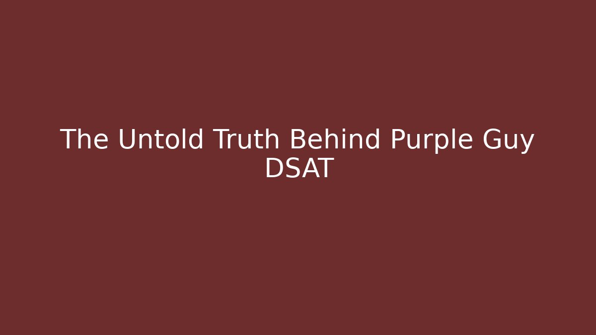 The Untold Truth Behind Purple Guy DSAT