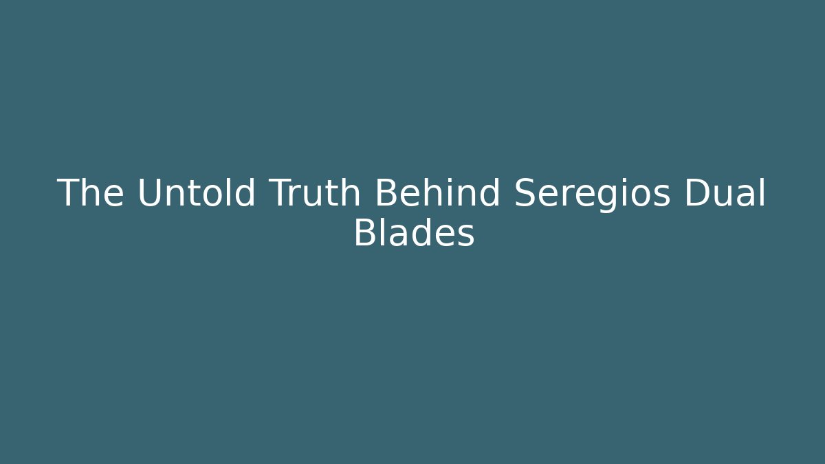 The Untold Truth Behind Seregios Dual Blades