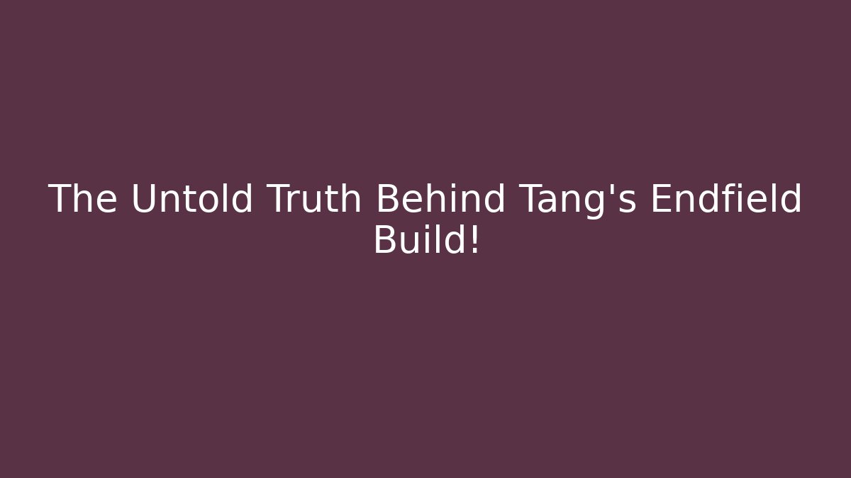 The Untold Truth Behind Tang's Endfield Build! - Critter Realm