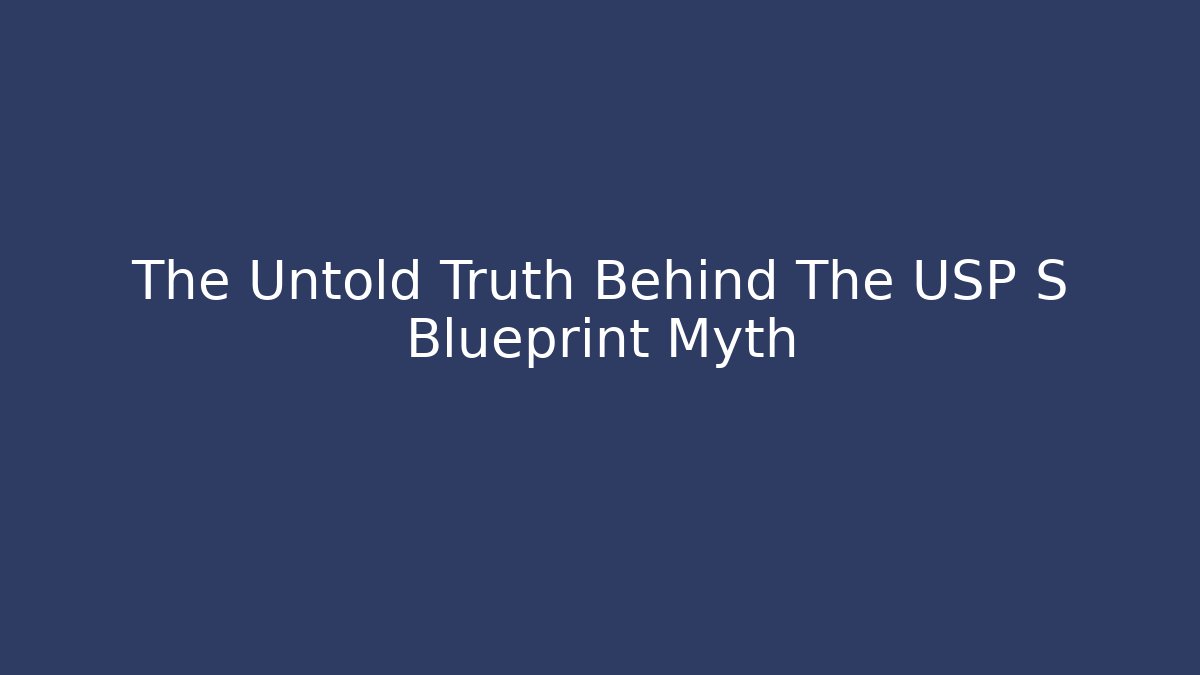 The Untold Truth Behind The USP S Blueprint Myth